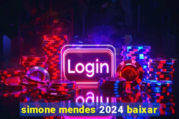 simone mendes 2024 baixar